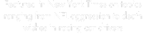 Featured in New York Times on topics ranging from NFL aggression to death wishes in racing car drivers