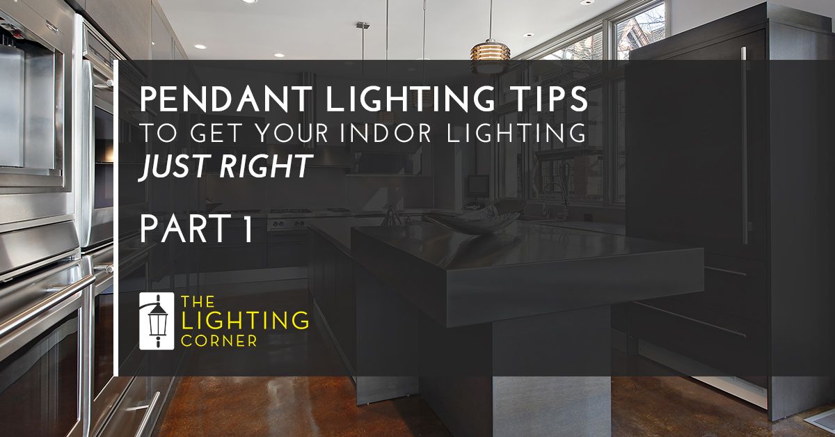 PENDANT LIGHTING TIPS TO GET YOUR INDOOR LIGHTING JUST RIGHT PART 1