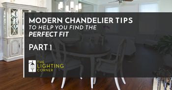 MODERN CHANDELIER TIPS TO HELP YOU FIND THE PERFECT FIT PART 1