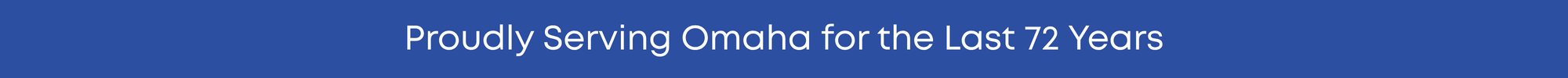 Proudly serving Omaha for the last 72 years banner