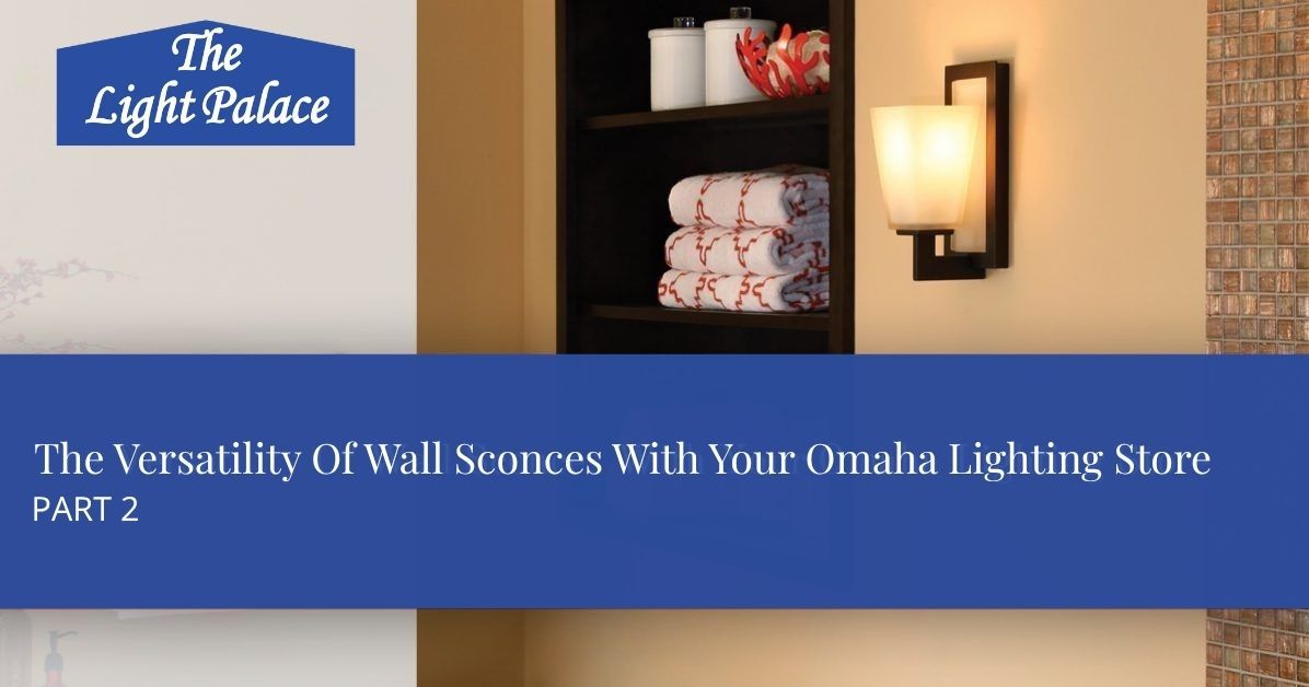 The Versatility Of Wall Sconces With Your Omaha Lighting Store blog header