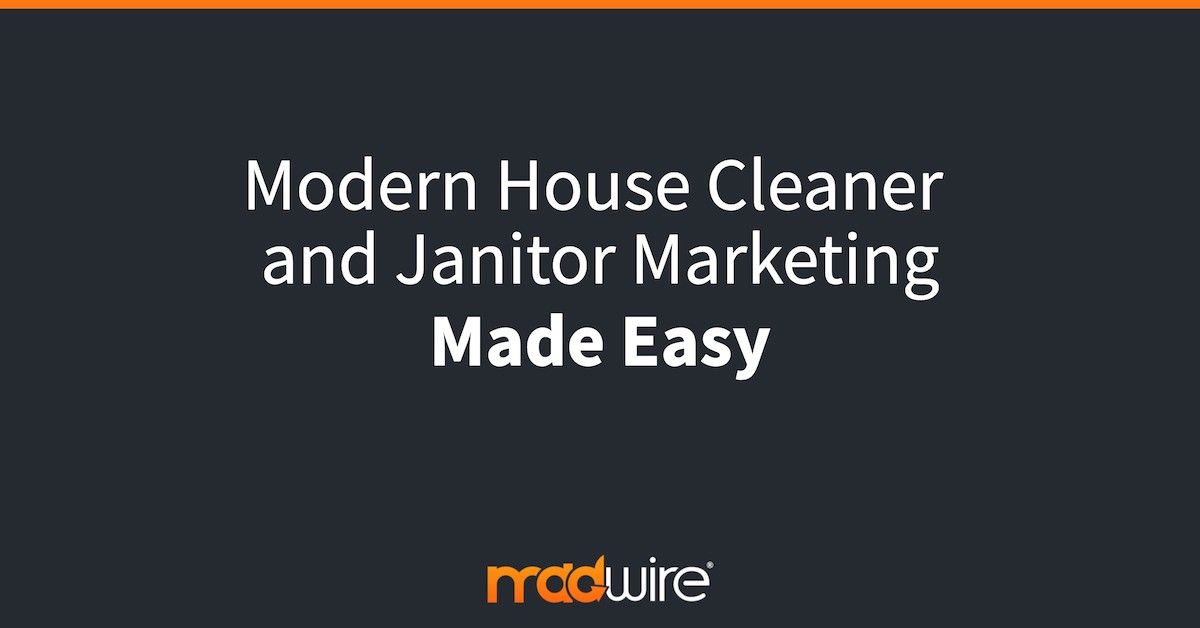 Modern House Cleaner and Janitor Marketing Made Easy.jpg