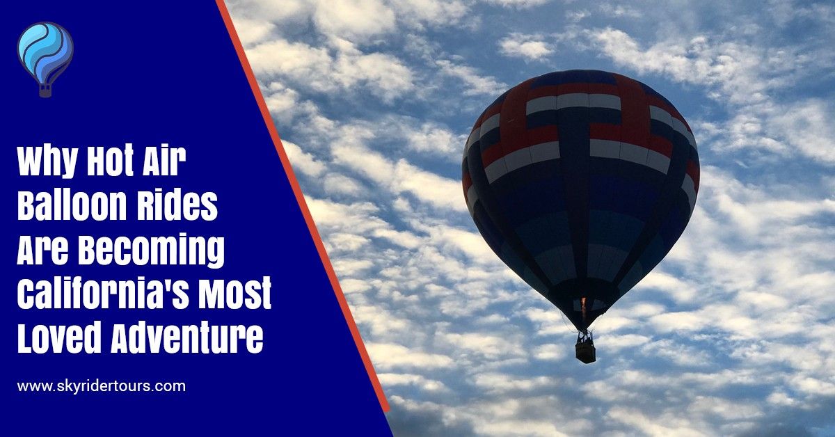 Why Hot Air Balloon Rides Are Becoming California's Most Loved Adventure.jpg