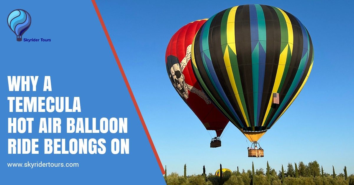 Why a Temecula Hot Air Balloon Ride Belongs on Your Bucket List.jpg