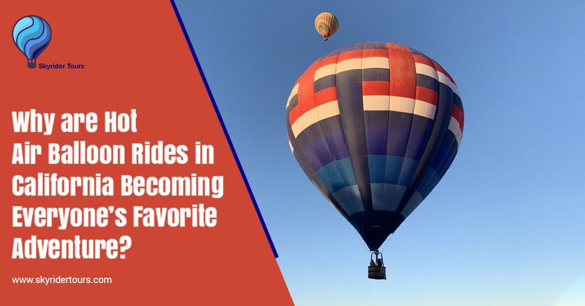 Why are Hot Air Balloon Rides in California Becoming Everyone%E2%80%99s Favorite Adventure.jpg