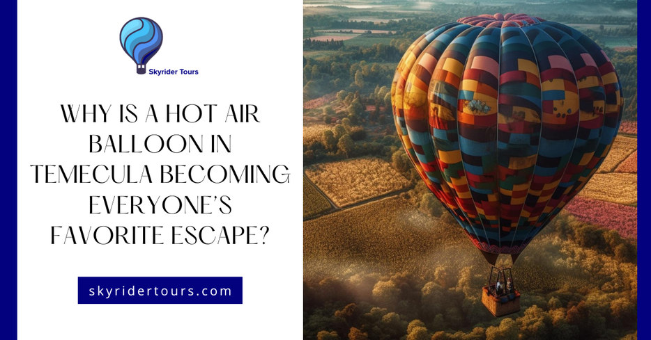 Why is a Hot Air Balloon in Temecula Becoming Everyone%E2%80%99s Favorite Escape.png