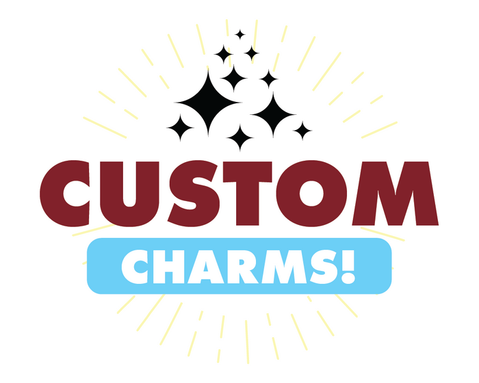 Custom Charms!