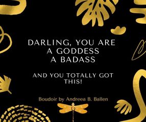 Boudoir advertisement that says, "Darling, you are a goddess. A badass. And you totally got this!"