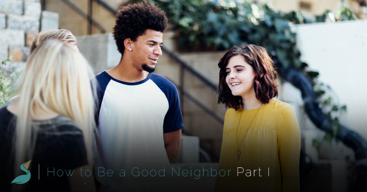 how to be a good neighbor — part i