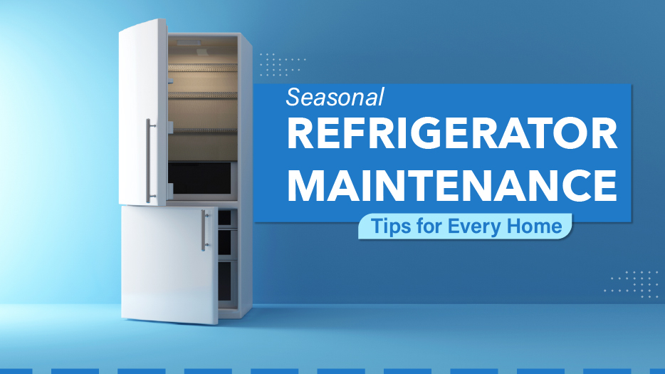 Seasonal Refrigerator Maintenance Tips for Every Home.jpg