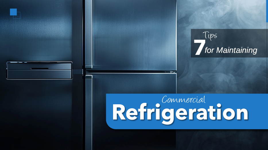 7 Tips for Maintaining Commercial Refrigeration.jpg
