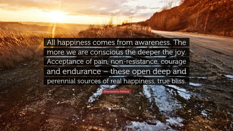 786463-Nisargadatta-Maharaj-Quote-All-happiness-comes-from-awareness-The.jpg