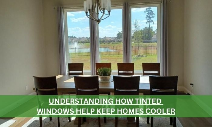 UNDERSTANDING HOW TINTED WINDOWS HELP KEEP HOMES COOLER.jpg