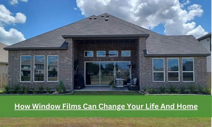 _How Window Films Can Change Your Life And Home.jpg
