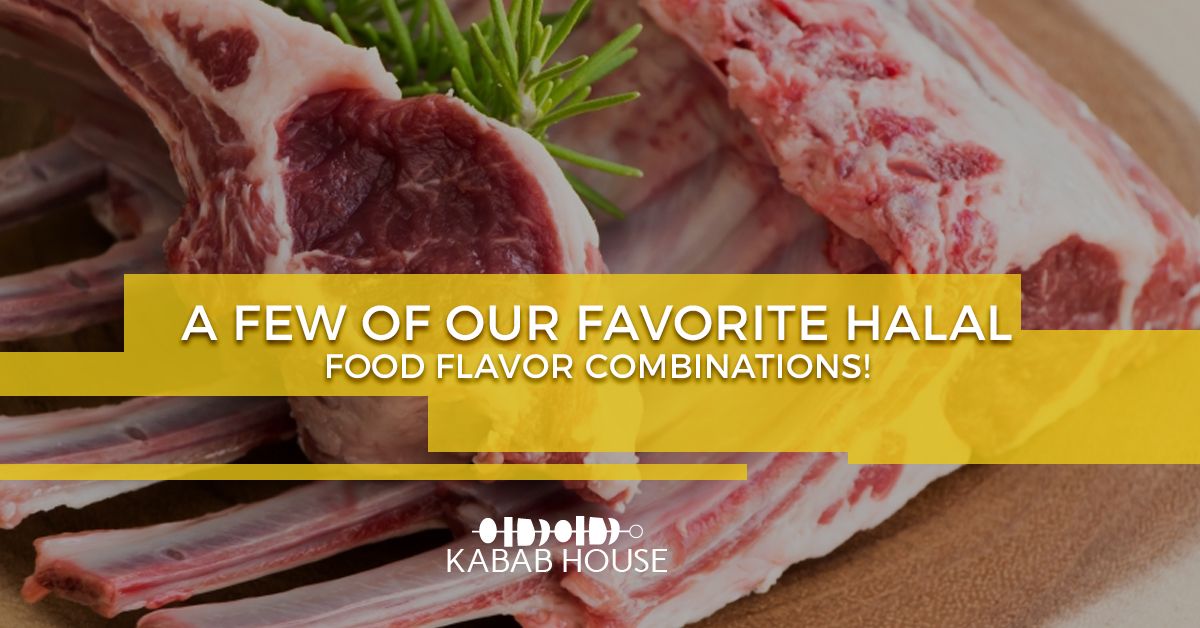 A Few Of Our Favorite Halal Food Flavor Combinations!