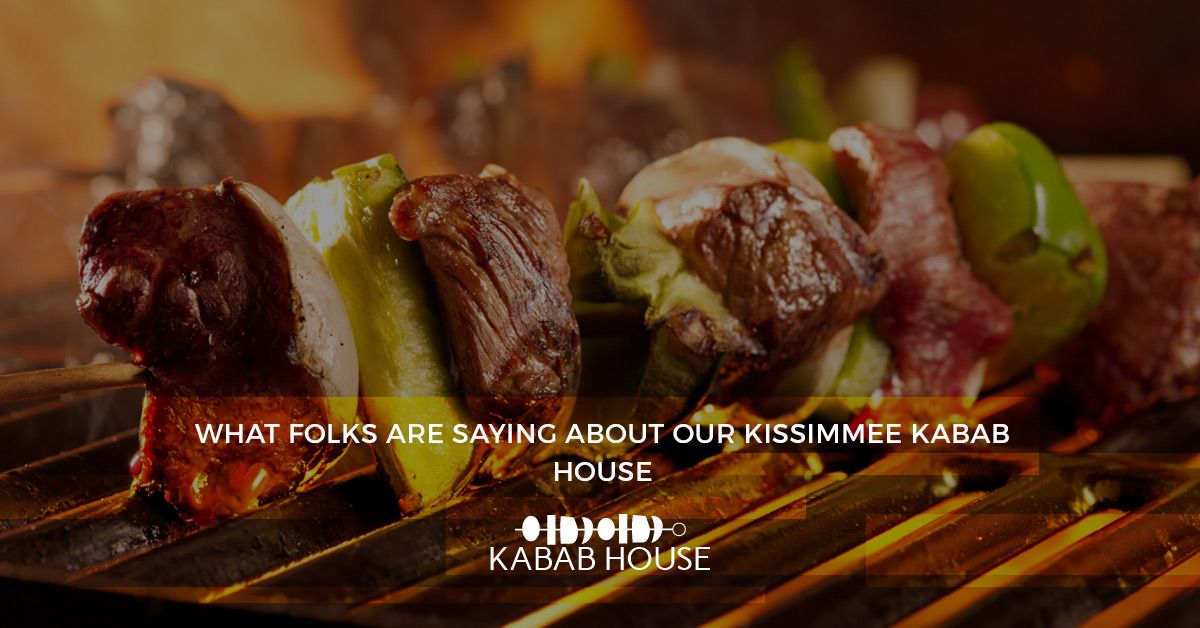 What Folks Are Saying About Our Kissimmee Kabab House