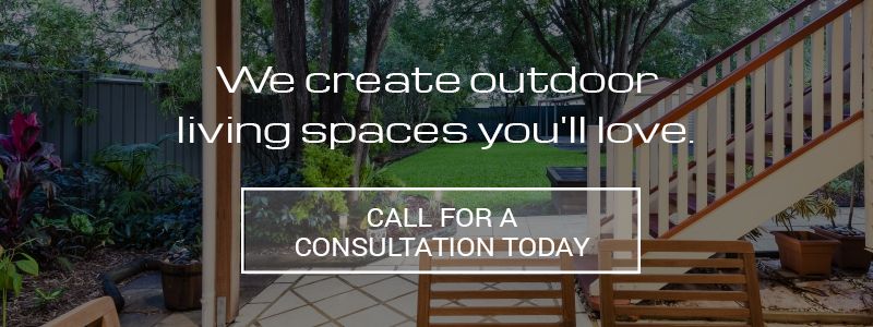 we create outdoor living spaces you'll love call for a consultation today