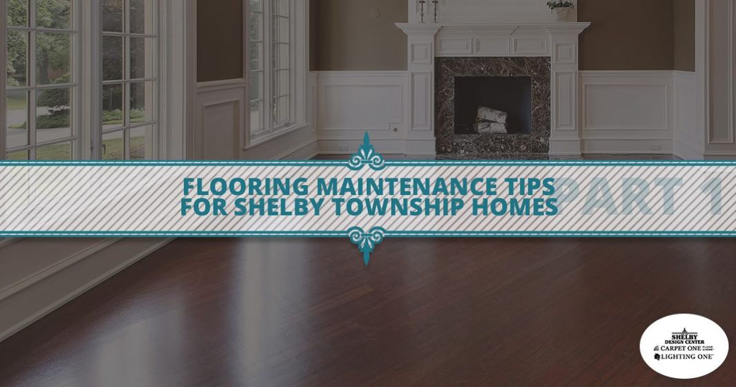 Flooring-Maintenance-Tips-For-Shelby-Township-Homes-Part-1-5b3f775b6a8d7-1196x628.jpg