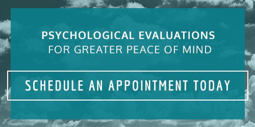Psychological evaluations for greater peace of mind