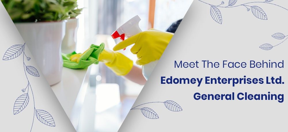 Meet The Face Behind Edomey Enterprises Ltd. General Cleaning
