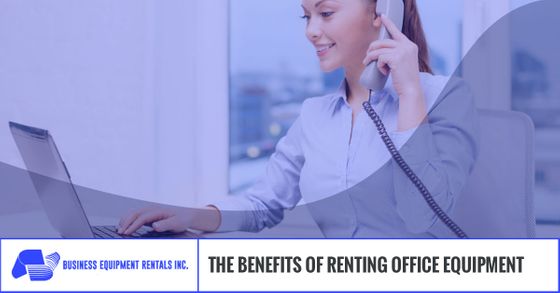 The Benefits Of Renting Office Equipment