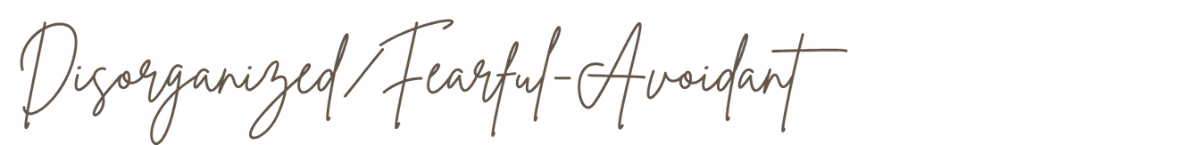 Disorganized/Fearful-Avoidant Disorganized/Fearful-Avoidant