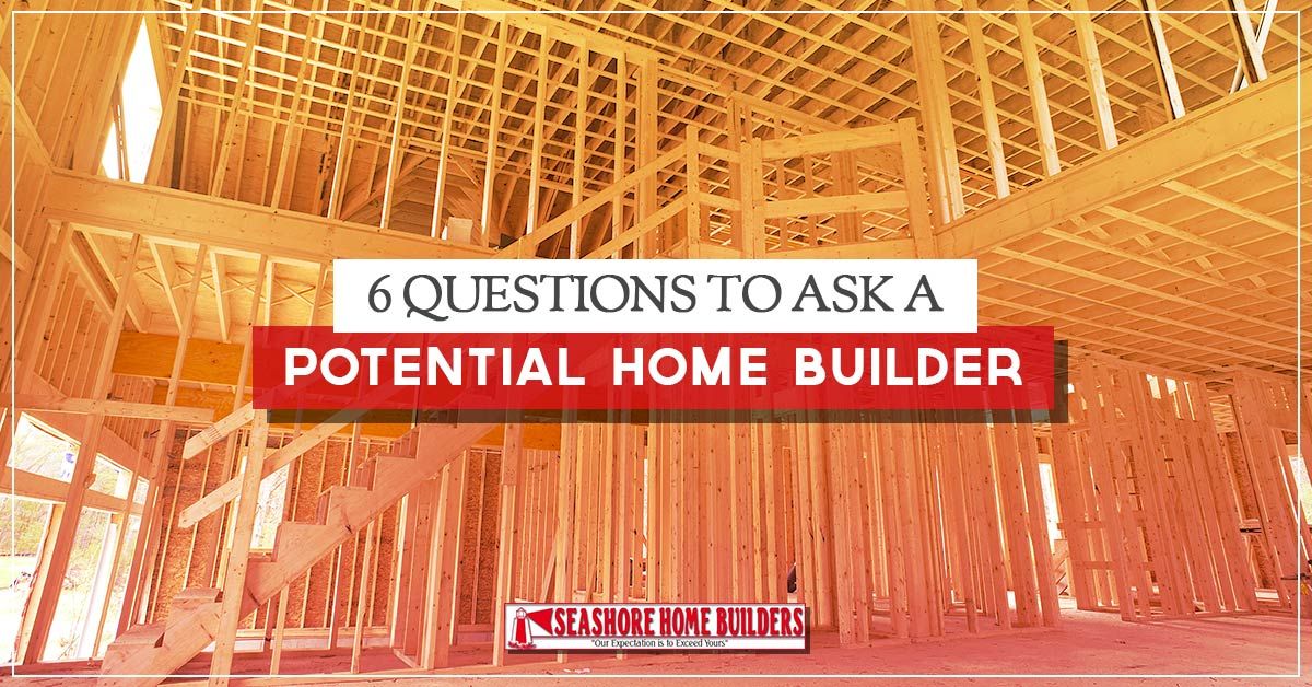 6 Questions to Ask a Potential Home Builder