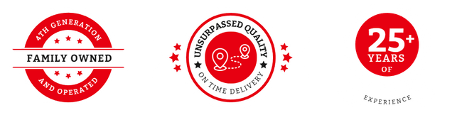 Badge 1: 4th Generation - Family Owned and Operated  Badge 2: 25+ Years of Experience  Badge 3: Unsurpassed Quality - On Time Delivery