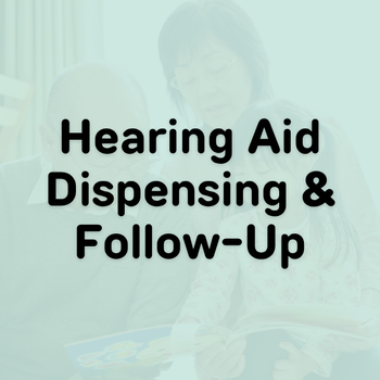 Hearing Aid Dispensing & Follow-Up Hearing Aid Dispensing & Follow-Up