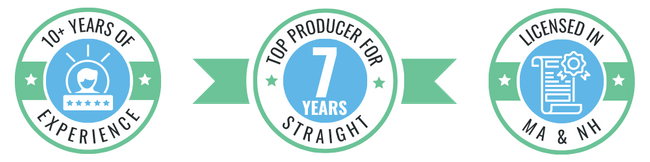 Trust Badges: Badge 1: 10+ Years Experience   Badge 2: Top Producer For 7 Years Straight  Badge 3: Licensed in MA & NH
