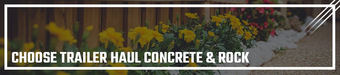 CHOOSE TRAILER HAUL CONCRETE & ROCK FOR ALL YOUR MODESTO CONCRETE & LANDSCAPING NEEDS