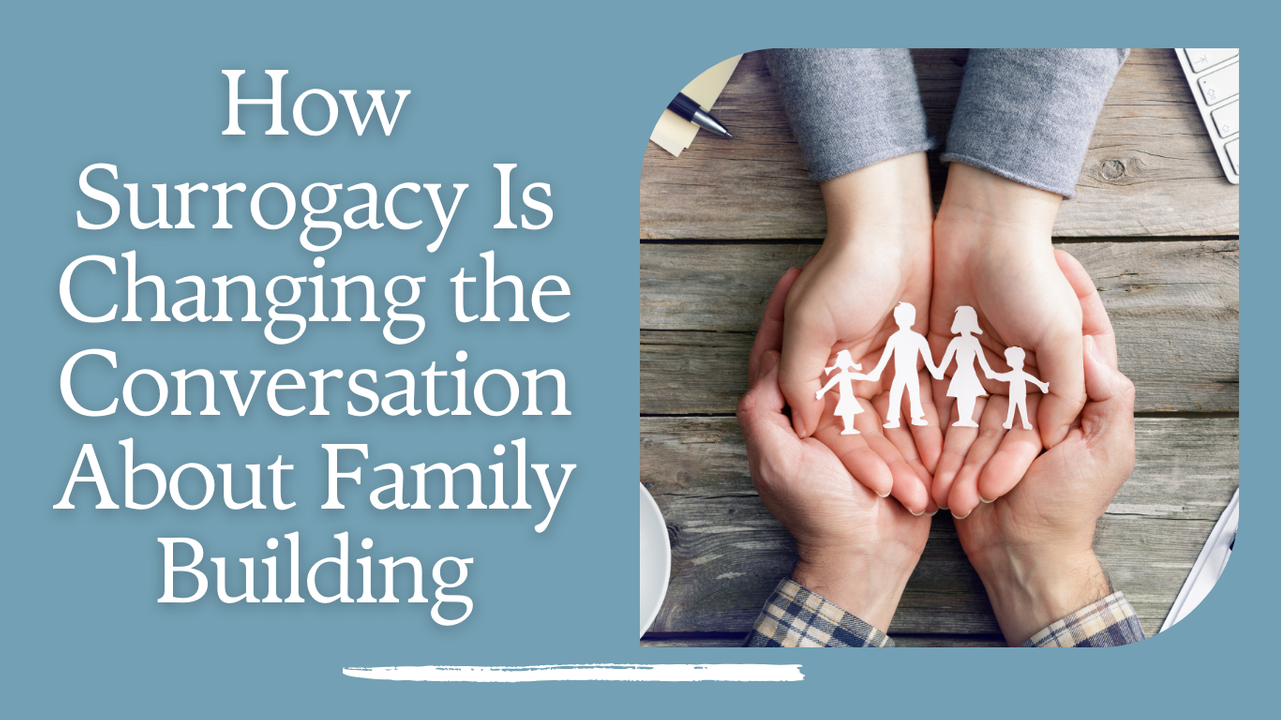 How Surrogacy Is Changing the Conversation About Family Building.png