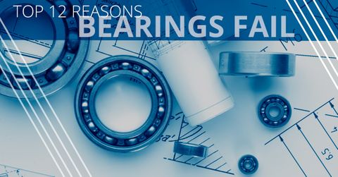 Top-12-Reasons-Bearings-Fail-5a7e27b0a8d8a.jpg