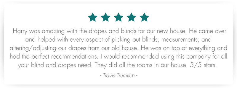 A five-star testimonial from Travis Trumitch, praising Harry for his amazing help with picking out blinds and drapes, and providing perfect recommendations.