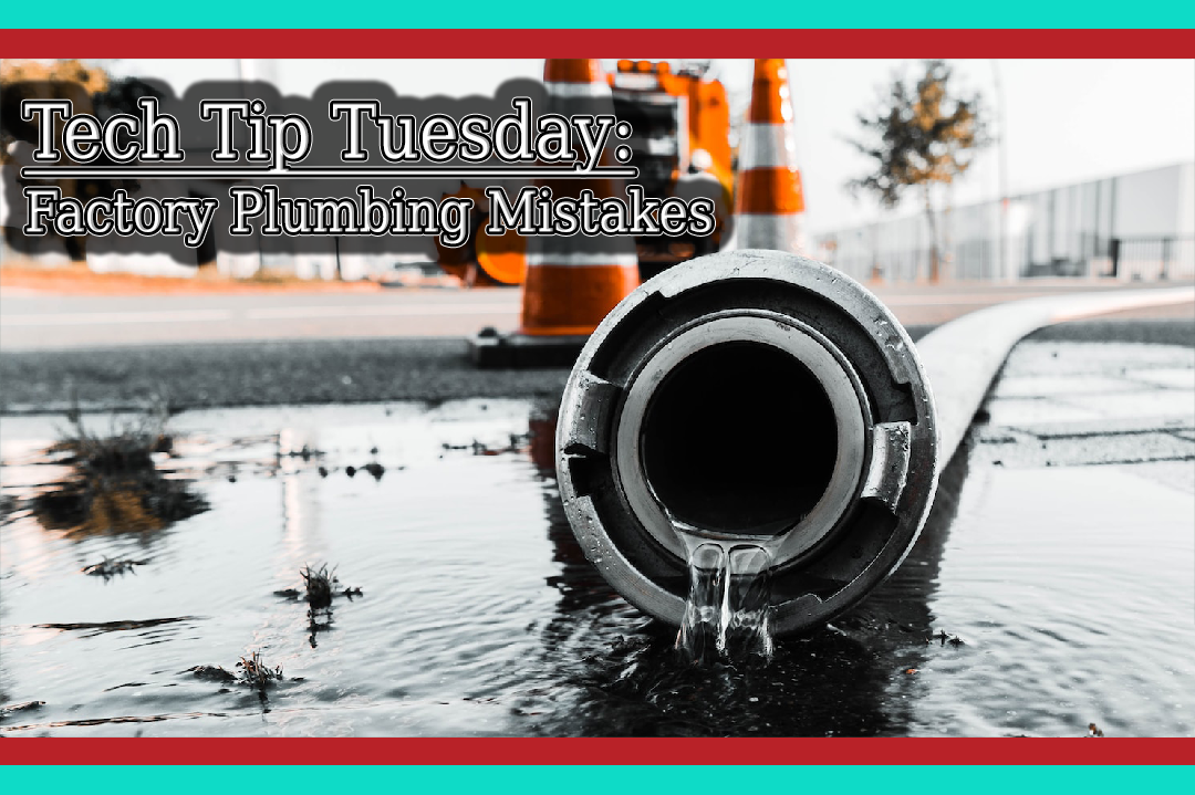 Tech Tip Tuesday: Factory Plumbing Mistakes