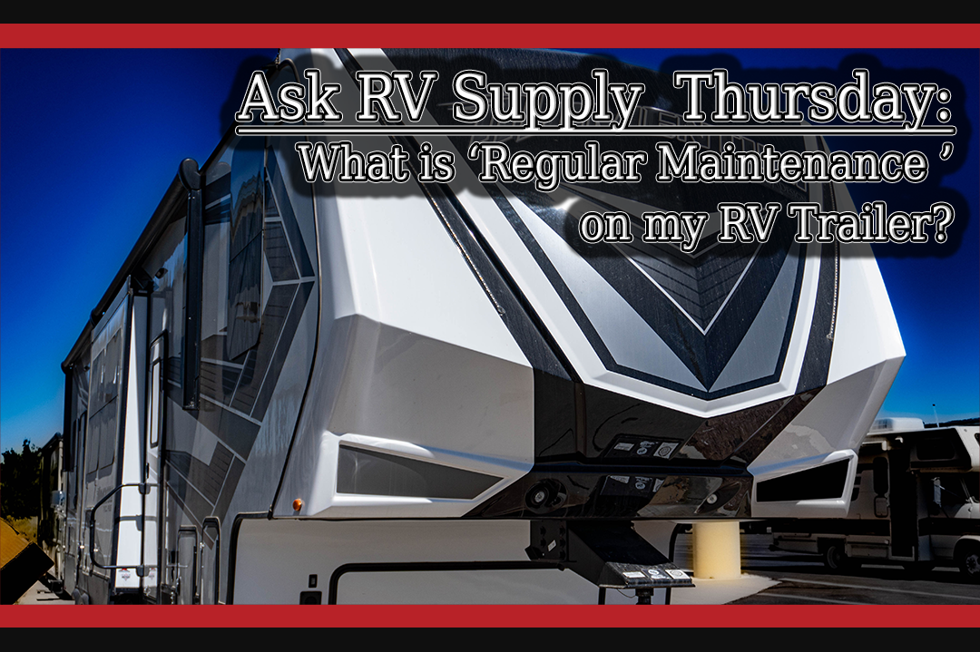 What is ‘Regular Maintenance’ on my RV Trailer? - Ask RV Supply Thursday