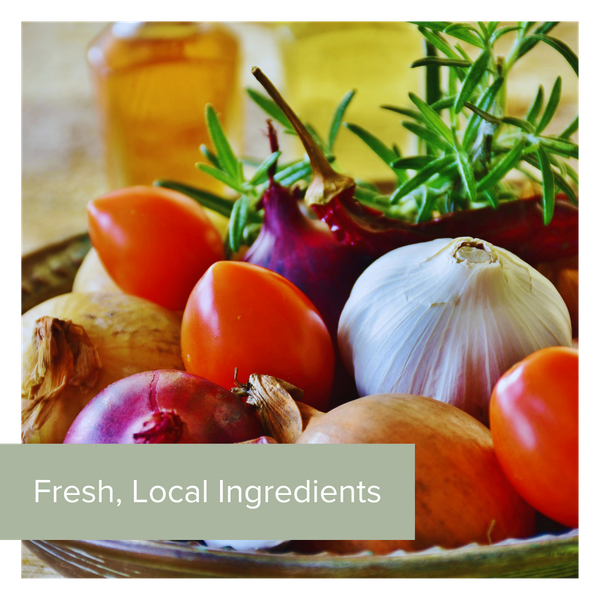 always fresh, local ingredients