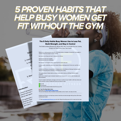 5 PROVEN HABITS THAT HELP BUSY WOMEN GET FIT WITHOUT THE GYM