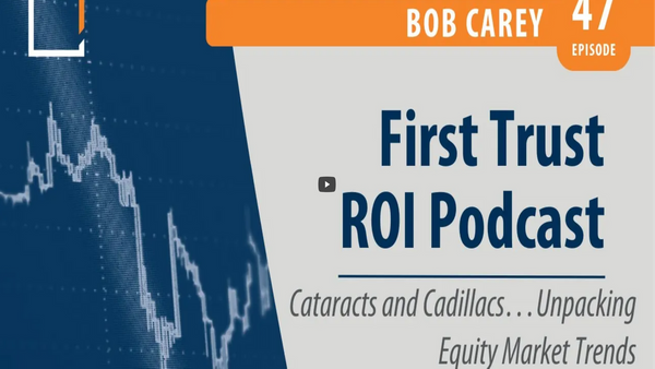 Bob Carey discusses equity market trends on the First Trust ROI Podcast, Episode 47