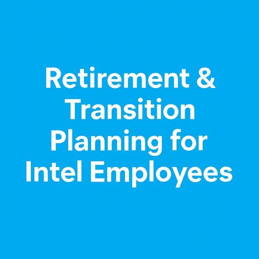 Blue background graphic with white text promoting retirement and transition planning support for Intel employees in Chandler, AZ. intel-retirement-planning-chandler-arizona