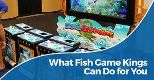what-fish-game-kings-can-do-for-youBLOG-5b68916aea4a7.jpg