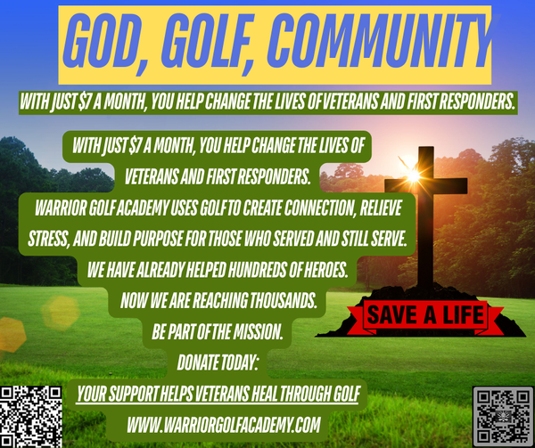 A Warrior Golf Academy graphic featuring a golf course at sunrise with a cross and the message “God, Golf, Community,” promoting monthly donations to support Veterans and First Responders through golf, stress relief, and community connection. God Golf Community supporting Veterans and First Responders