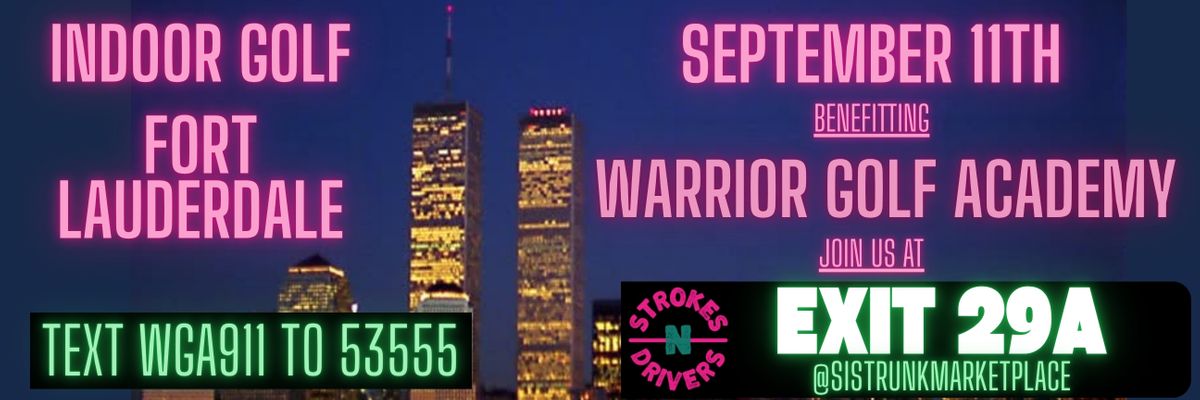 Promotional banner for Warrior Golf Academy’s 9/11 remembrance event featuring indoor golf in Fort Lauderdale. The banner includes imagery of the Twin Towers with bold text reading “Indoor Golf Fort Lauderdale,” “September 11th,” “Benefitting Warrior Golf Academy,” and call-to-action: “Text WGA911 to 53555.” It also shows the Strokes N Drivers logo and “Exit 29A @SistrunkMarketplace.” Warrior Golf Academy 9/11 Indoor Golf Fundraiser Banner