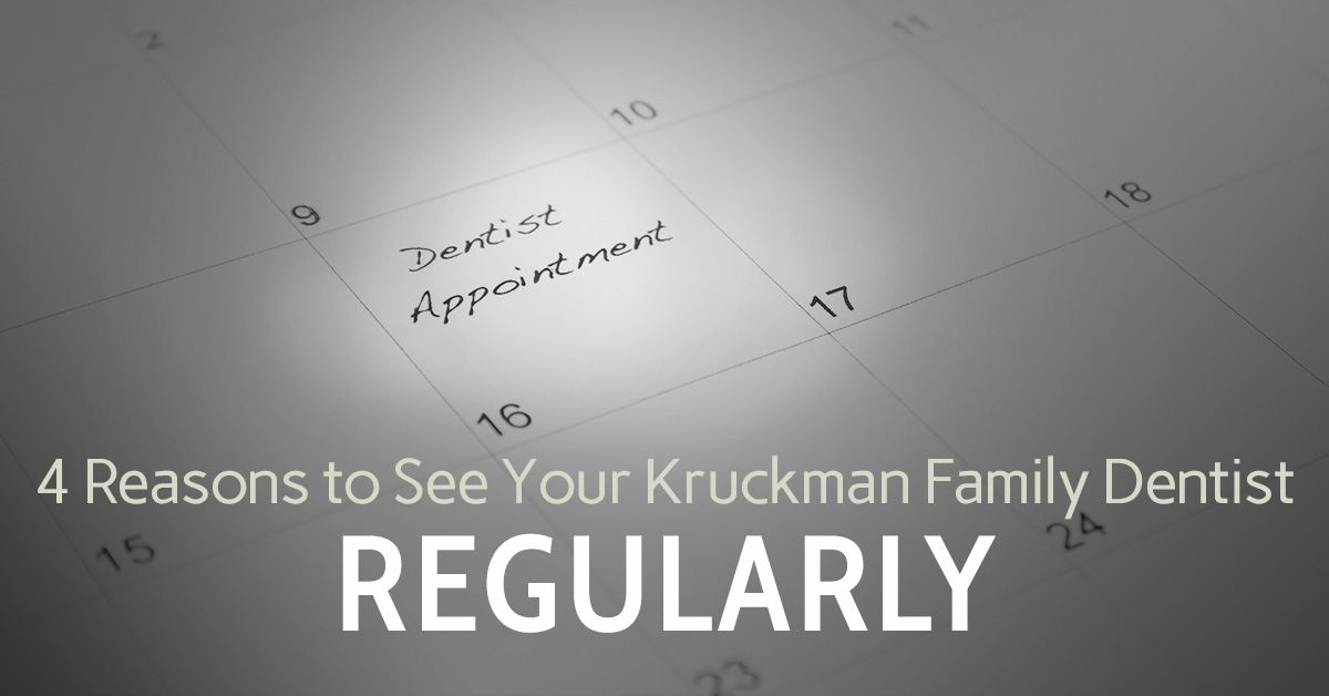 4 Reasons to See Your Kruckman Family Dentist Regularly