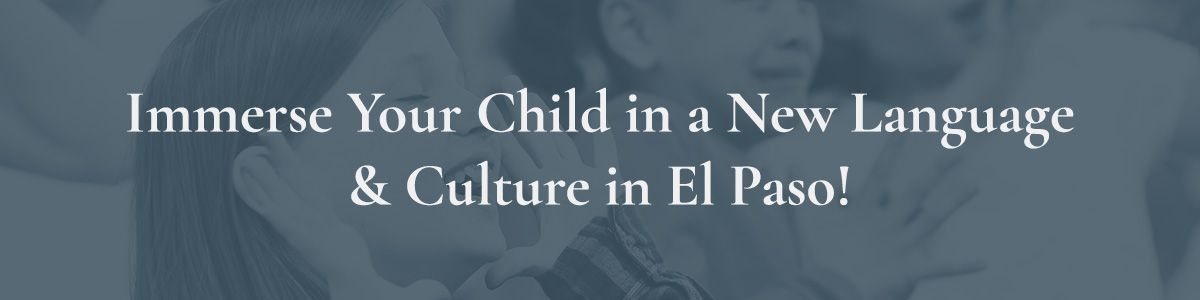 Immerse-Your-Child-in-a-New-Language-and-Culture-in-El-Paso-5b86dd33127fb.jpg