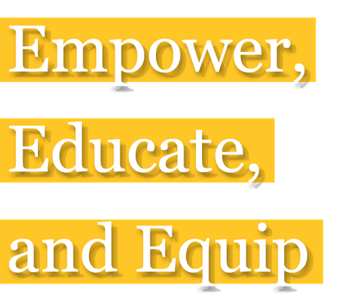 Empower, Educate, and Equip