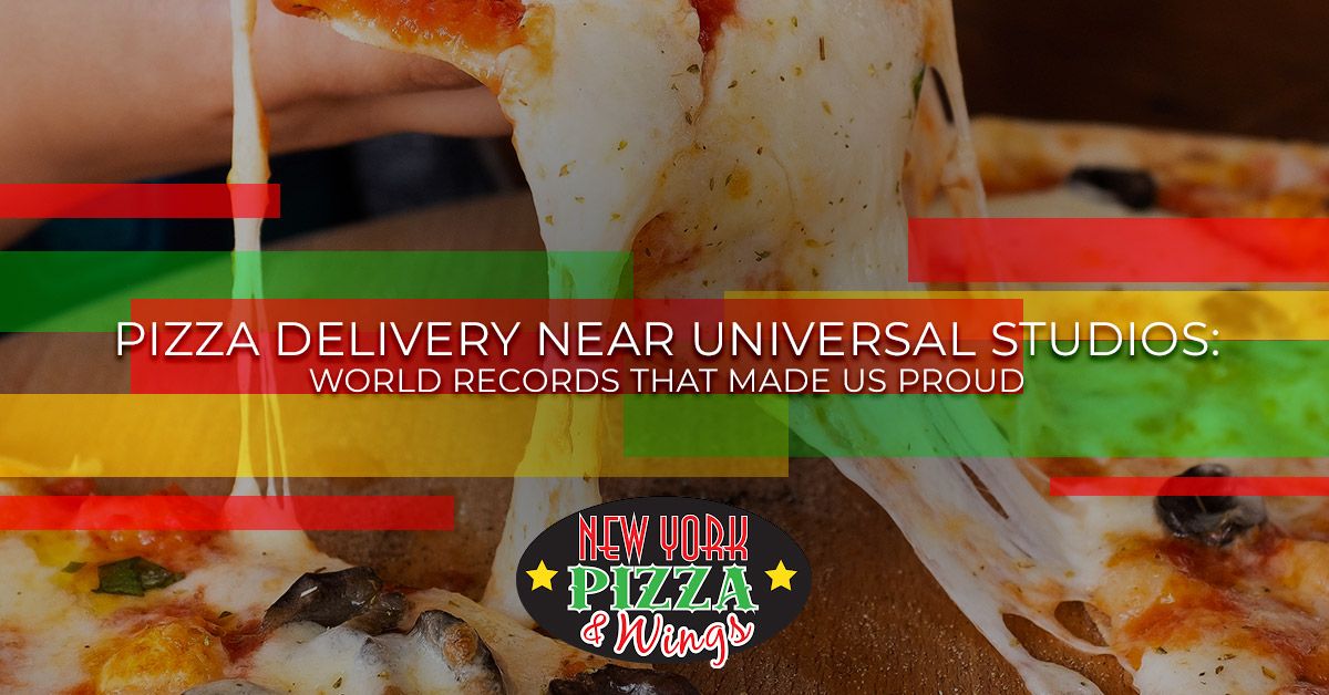 Pizza Delivery Near Universal Studios: World Records That Made Us Proud