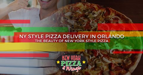 NY Style Pizza Delivery In Orlando - The Beauty Of New York Style Pizza