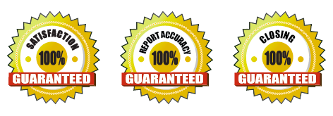 100% Satisfaction, Report Accuracy and Closing Guaranteed