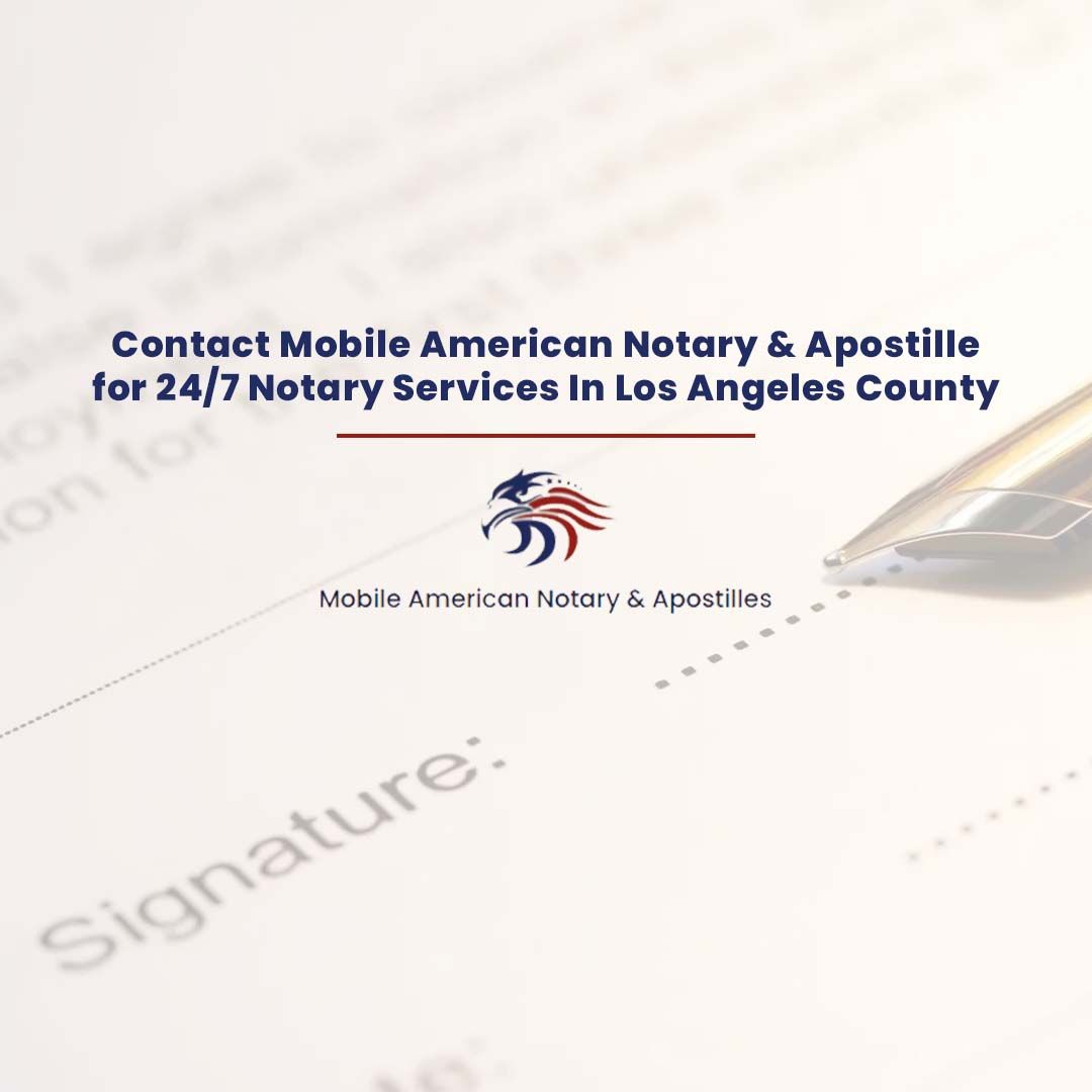 Contact Mobile American Notary & Apostille for 24/7 Notary Services In Los Angeles County Contact Mobile American Notary & Apostille for 24/7 Notary Services In Los Angeles County
